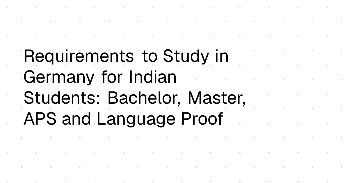 Requirements to Study in Germany for Indian Students: Bachelor, Master ...